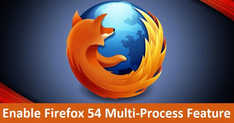 How to Enable Firefox 54 Multi-Process Feature, If It's Not Working By  Default