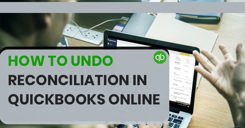 How to Undo Reconciliation in QuickBooks Online?